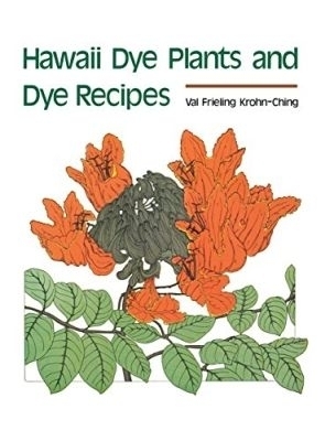 Hawaii Dye Plants and Dye Recipes - Val Krohn-Ching