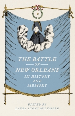 The Battle of New Orleans in History and Memory - 