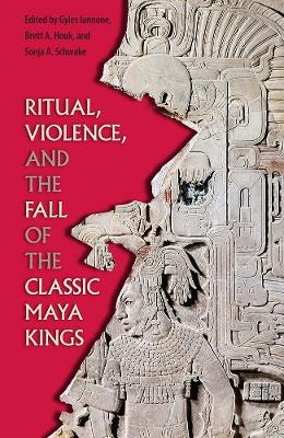 Ritual, Violence, and the Fall of the Classic Maya Kings - 