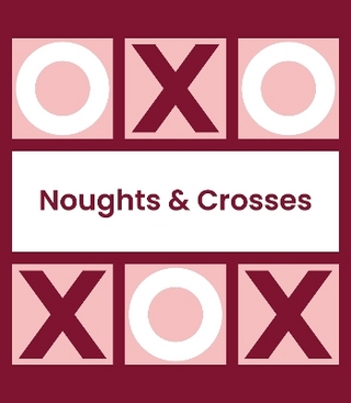 Noughts and Crosses (Tic Tac Toe, Xs and Os)