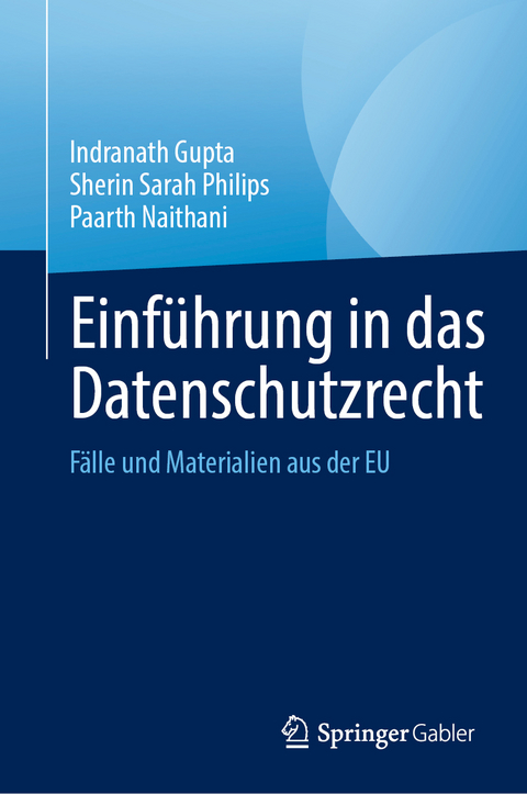 Einführung in das Datenschutzrecht - Indranath Gupta, Sherin Sarah Philips, Paarth Naithani
