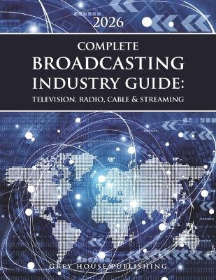 Complete Broadcasting Industry Guide -  Grey House Publishing