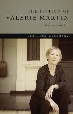 The Fiction of Valerie Martin - Veronica Makowsky