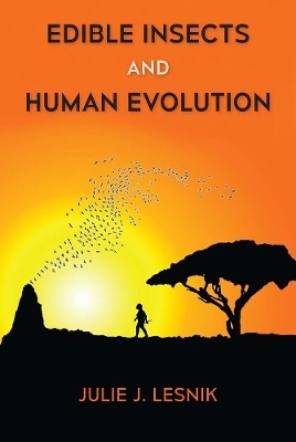 Edible Insects and Human Evolution - Julie J. Lesnik