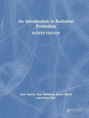 An Introduction to Radiation Protection - Alan Martin, Sam Harbison, Karen Beach, Peter Cole