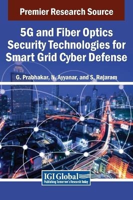 5G and Fiber Optics Security Technologies for Smart Grid Cyber Defense - 