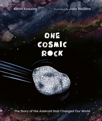 One Cosmic Rock: The Story of the Asteroid that Changed Our World - Karen Krossing