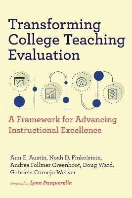Transforming College Teaching Evaluation - Ann E. Austin, Noah D. Finkelstein, Andrea Follmer Greenhoot, Doug Ward, Gabriela Cornejo Weaver