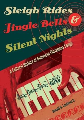 Sleigh Rides, Jingle Bells, and Silent Nights - Ronald D. Lankford