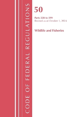 Code of Federal Regulations, Title 50 Wildlife and Fisheries 228-599, Revised as of October 1, 2024 -  Office of The Federal Register (U.S.)