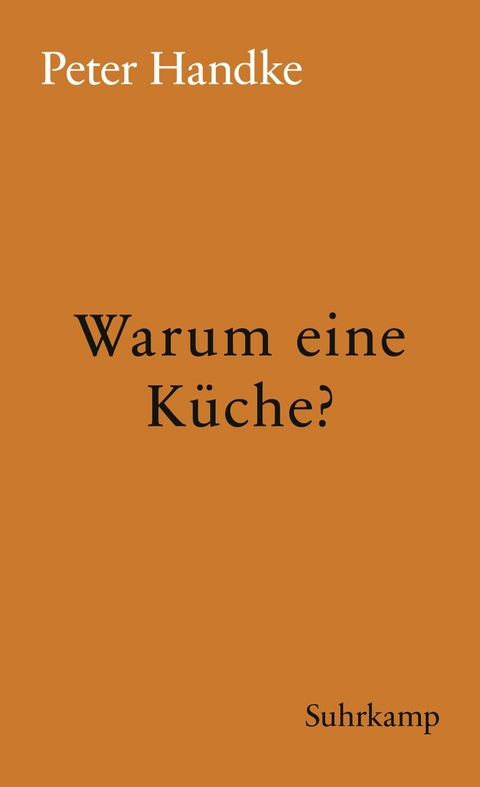 Warum eine K&uuml;che? - Peter Handke