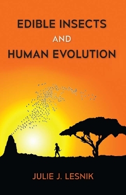 Edible Insects and Human Evolution - Julie J. Lesnik