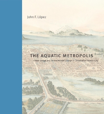 The Aquatic Metropolis - John F. López