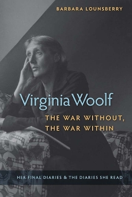 Virginia Woolf, the War Without, the War Within - Barbara Lounsberry