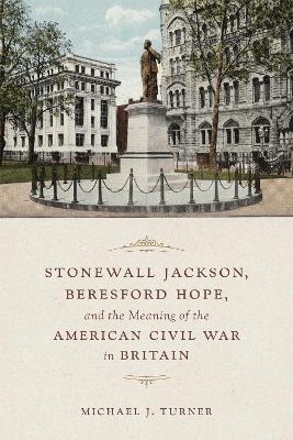 Stonewall Jackson, Beresford Hope, and the Meaning of the American Civil War in Britain