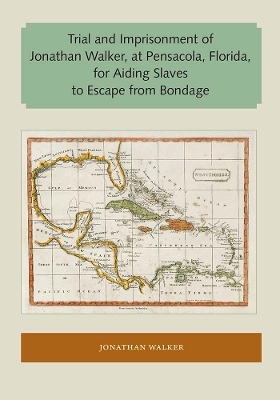 Trial and Imprisonment of Jonathan Walker, at Pensacola, Florida, for Aiding Slaves to Escape from Bondage - Jonathan Walker