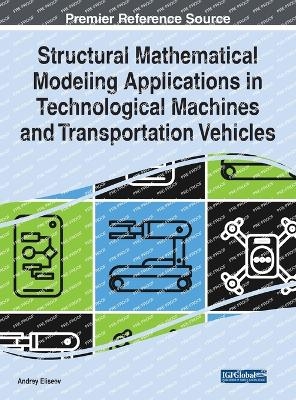 Structural Mathematical Modeling Applications in Technological Machines and Transportation Vehicles - Andrey Eliseev