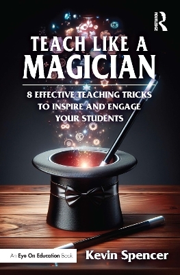 Teach Like a Magician - Kevin Spencer