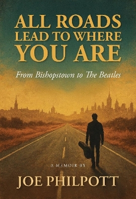 All Roads Lead To Where You Are - Joe Philpott