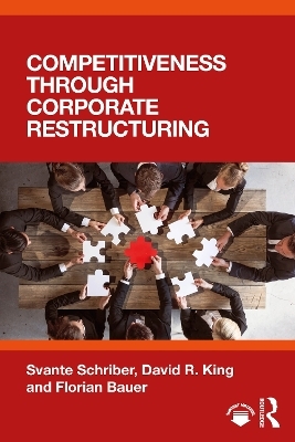 Competitiveness through Corporate Restructuring - Svante Schriber, David R. King, Florian Bauer