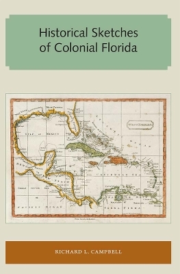 Historical Sketches of Colonial Florida - Richard L. Campbell