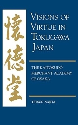 Visions of Virtue in Tokugawa Japan - Tetsuo Najita