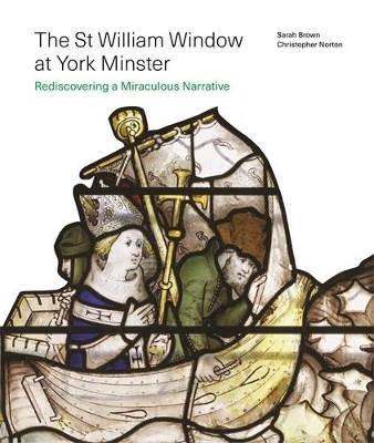 The St William Window at York Minster - Christopher Norton, Sarah Brown