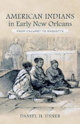 American Indians in Early New Orleans - Daniel H. Usner Jr