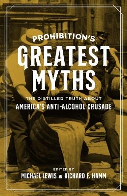 Prohibition's Greatest Myths - 