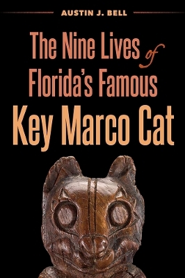 The Nine Lives of Florida's Famous Key Marco Cat - Austin J. Bell