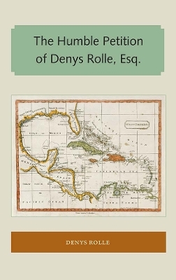 The Humble Petition of Denys Rolle, Esq. - Denys Rolle