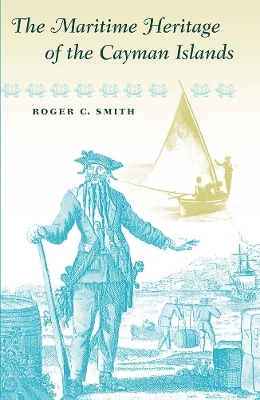 The Maritime Heritage of the Cayman Islands - Roger C. Smith
