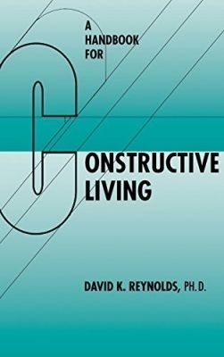 A Handbook for Constructive Living - David K. Reynolds