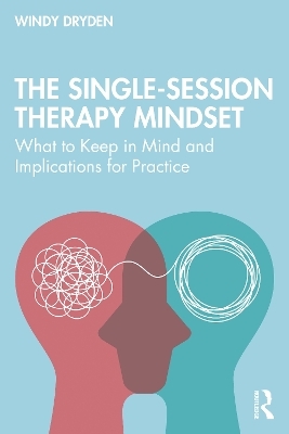 The Single-Session Therapy Mindset - Windy Dryden