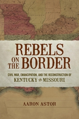 Rebels on the Border - Aaron Astor