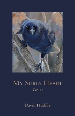 My Surly Heart - David Huddle