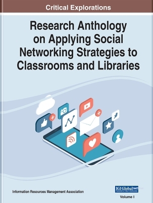 Research Anthology on Applying Social Networking Strategies to Classrooms and Libraries