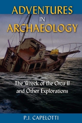 Adventures in Archaeology - P.J. Capelotti