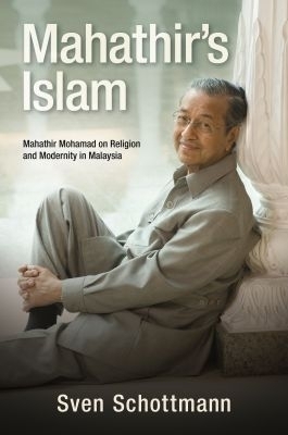 Mahathir&rsquo;s Islam - Sven Schottmann