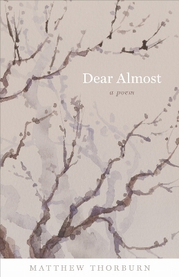 Dear Almost - Matthew Thorburn