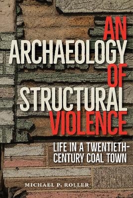 An Archaeology of Structural Violence - Michael Roller