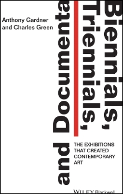 Biennials, Triennials, and documenta – The Exhibitions That Created Contemporary Art - Anthony Gardner, Charles Green