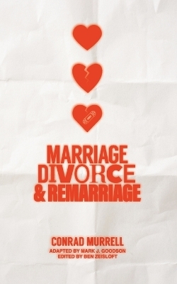 Marriage, Divorce, and Remarriage - Conrad Murrell