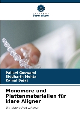 Monomere und Plattenmaterialien f&uuml;r klare Aligner - Pallavi Goswami, Siddharth Mehta, Kamal Bajaj
