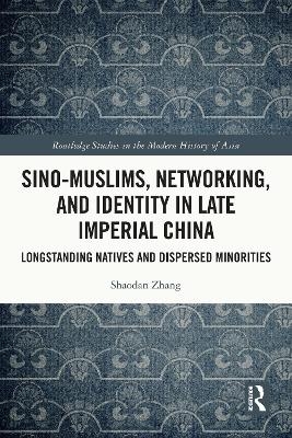 Sino-Muslims, Networking, and Identity in Late Imperial China - Shaodan Zhang
