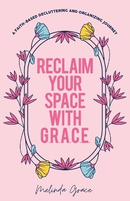 Reclaim Your Space with G.R.A.C.E. - Melinda Grace