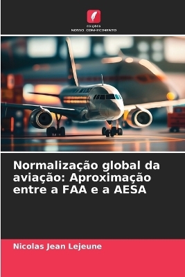 Normaliza&ccedil;&atilde;o global da avia&ccedil;&atilde;o - Nicolas Jean Lejeune