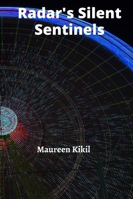 Radar's Silent Sentinels - Maureen Kikil