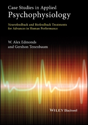 Case Studies in Applied Psychophysiology &ndash; Neurofeedback and Biofeedback Treatments for Advances in Human Performance - G Edmonds