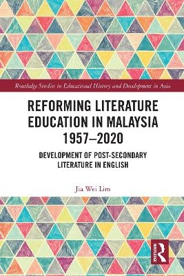 Reforming Literature Education in Malaysia 1957 &ndash; 2020 - Jia Wei Lim